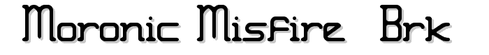 Moronic Misfire (BRK) font